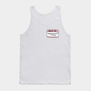 Hello Im aggressively hungry, name tag Tank Top